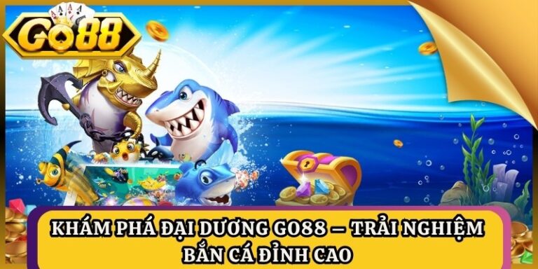 Khám Phá Đại Dương Go88 – Trải Nghiệm Bắn Cá Đỉnh Cao